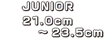 JUNIOR 21.0cm〜23.5cm