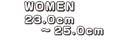 WOMEN 23.0cm〜25.0cm
